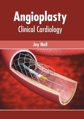 Angioplasty: Clinical Cardiology by Neil, Joy