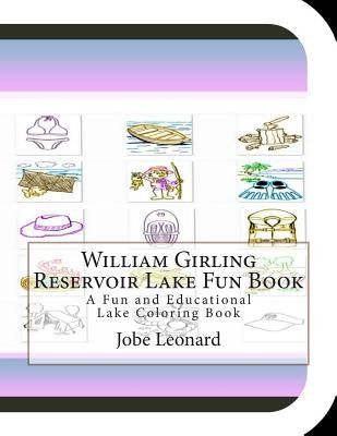 William Girling Reservoir Lake Fun Book: A Fun and Educational Lake Coloring Book by Leonard, Jobe