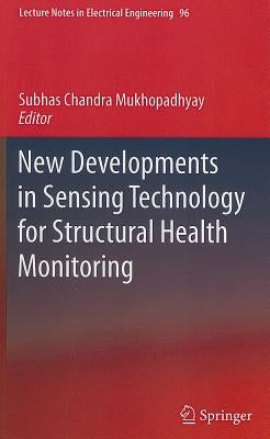 New Developments in Sensing Technology for Structural Health Monitoring by Mukhopadhyay, Subhas Chandra