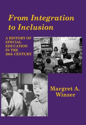 From Integration to Inclusion: A History of Special Education in the 20th Century by Winzer, Margret A.