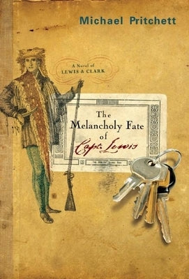 The Melancholy Fate of Capt. Lewis: A Novel of Lewis & Clark by Pritchett, Michael