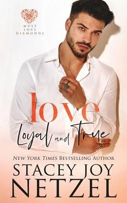 Love Loyal and True by Netzel, Stacey Joy