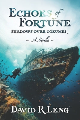 Echoes of Fortune: Shadows Over Cozumel by Leng, David R.