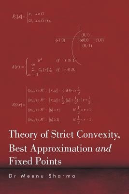 Theory of Strict Convexity, Best Approximation and Fixed Points by Sharma, Meenu