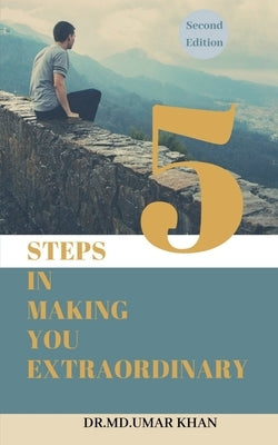 5 Steps in Making You Extraordinary by Khan, MD Umar