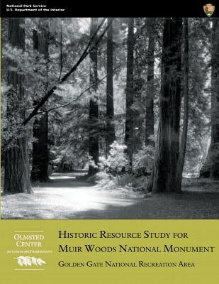 Historic Resource Study for Muir Woods National Monument: Golden Gate National Recreation Area by Sears Ph. D., John F.