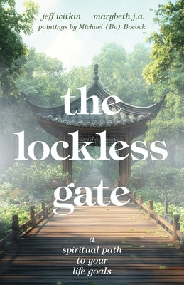 The Lockless Gate: A Spiritual Path to Your Life Goals by Witkin, Jeff