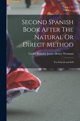 Second Spanish Book After The Natural Or Direct Method: For Schools and Self by Henry Worman, Carlos Bransby James