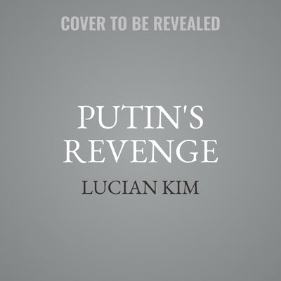 Putin's Revenge: Why Russia Invaded Ukraine by Kim, Lucian