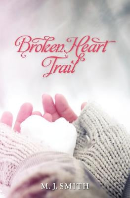 Broken Heart Trail by Smith, Marijo