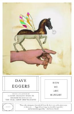 How We Are Hungry by Eggers, Dave