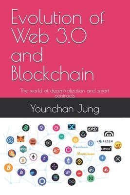 Evolution of Web 3.0 and Blockchain: The world of decentralization and smart contracts by Jung, Younchan