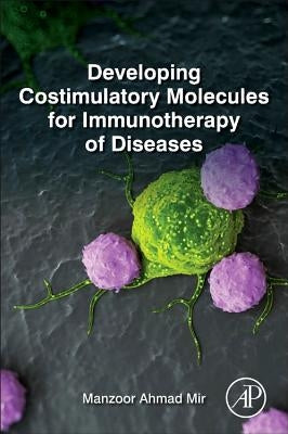 Developing Costimulatory Molecules for Immunotherapy of Diseases by Mir, Manzoor Ahmad