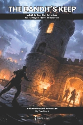 The Bandit's Keep: A D&D 5e One-Shot Adventure for 1-2 Players: Complete Stealth-Focused Rescue Mission for Level 2 Characters (The Ready Adventure Se by Mack, Tim
