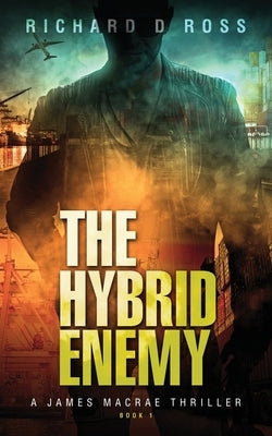 The Hybrid Enemy: A James Macrae Thriller Book 1 by Ross, Richard D.