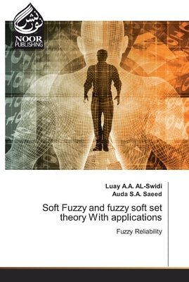 Soft Fuzzy and fuzzy soft set theory With applications by A. a. Al-Swidi, Luay