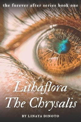 Lithaflora: The Chrysalis: The Forever After Series by Dinoto, Linaya