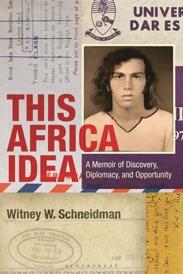 This Africa Idea: A Memoir of Discovery, Diplomacy, and Opportunity by Schneidman, Witney W.
