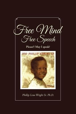 Free Mind Free Speech by Phillip Leno Wright Sr. Ph. D.