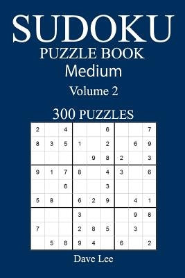 Medium 300 Sudoku Puzzle Book: Volume 2 by Lee, Dave
