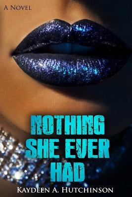 Nothing She Ever Had by Hutchinson, Kaydeen a.