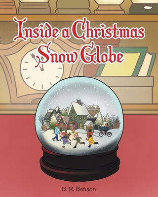 Inside a Christmas Snow Globe by Benson, B. R.