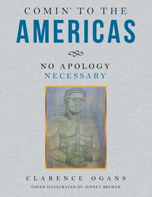 Comin' to the Americas: No Apology Necessary by Ogans, Clarence
