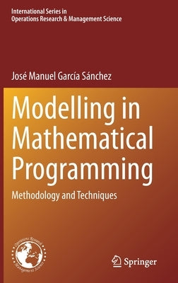 Modelling in Mathematical Programming: Methodology and Techniques by García Sánchez, José Manuel
