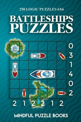Battleships Puzzles: 250 Challenging Logic Puzzles 6x6 by Mindful Puzzle Books