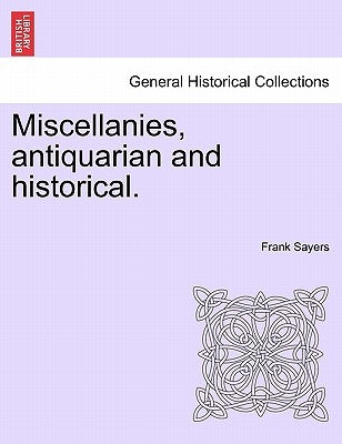 Miscellanies, Antiquarian and Historical. by Sayers, Frank