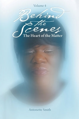 Behind the Scenes: The Heart of the Matter by Smith, Antonette