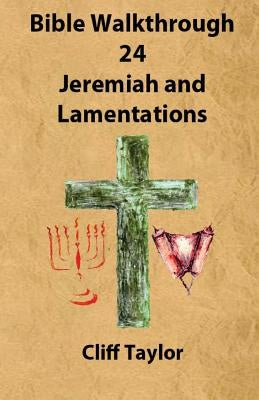 Bible Walkthrough - 24 - Jeremiah and lamentations by Taylor, Cliff