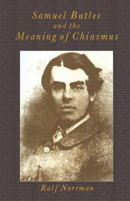 Samuel Butler and the Meaning of Chiasmus by Norrman, Ralf