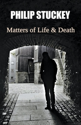 Matters of Life and Death by Stuckey, Philip M.