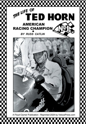 The Life of Ted Horn - American Racing Champion by Catlin, Russ