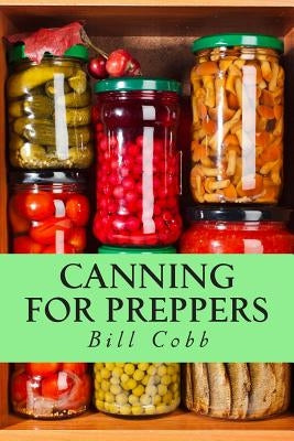 Canning for Preppers by Cobb, Bill