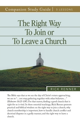 The Right Way To Join or To Leave a Church Study Guide by Renner, Rick
