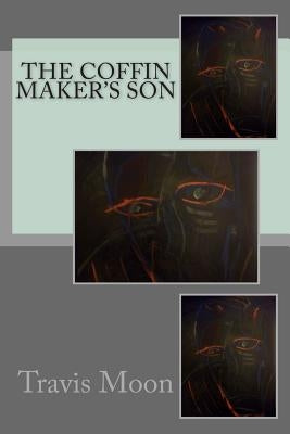 The Coffin Maker's Son by Moon, Travis