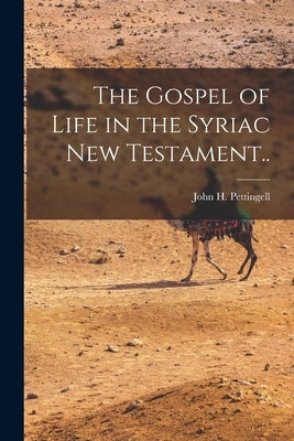 The Gospel of Life in the Syriac New Testament.. by Pettingell, John H.