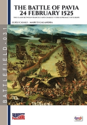 The battle of Pavia 24 February 1525 by Casali, Luigi