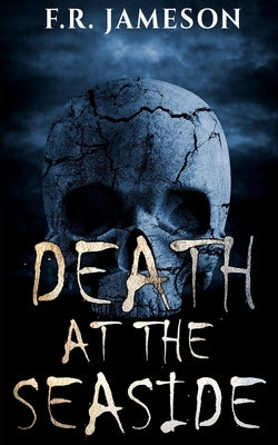 Death at the Seaside: A Terrifying Tale of Supernatural Vengeance... by Jameson, F. R.