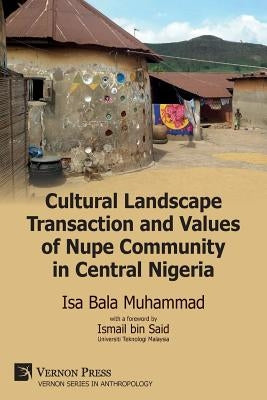 Cultural Landscape Transaction and Values of Nupe Community in Central Nigeria by Muhammad, Isa Bala