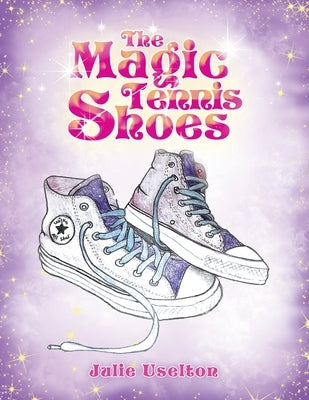 The Magic Tennis Shoes by Uselton, Julie
