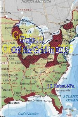 Gone . . . Off the Grid in 2015 by Herbert, J. E.