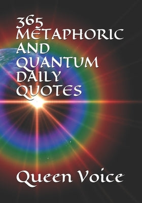 365 Metaphoric and Quantum Daily Quotes by Voice, Queen