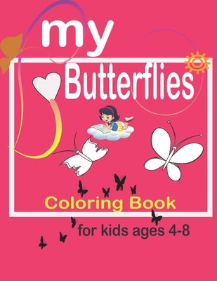 my butterflies coloring book: Coloring & Activity Book For Kids Ages 4-8: (God's Girl Coloring Books for Tweens);40 Inspiring Designs, Beginner-Frie by Butterflies, Book