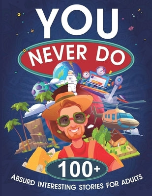 You Never Do: 100+ Absurd Interesting Stories for Adults by Yaroshenko, Kostya