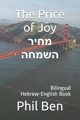 The Price of Joy-מחיר השמחה: Bilingual Hebrew-English Book by Ben, Phil
