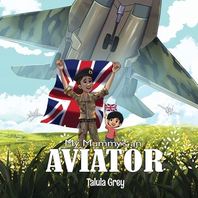 My Mummy's an Aviator in the Royal Air Force by Grey, Talula