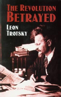 The Revolution Betrayed by Trotsky, Leon